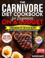 The Carnivore Diet Cookbook for Beginners On a Budget